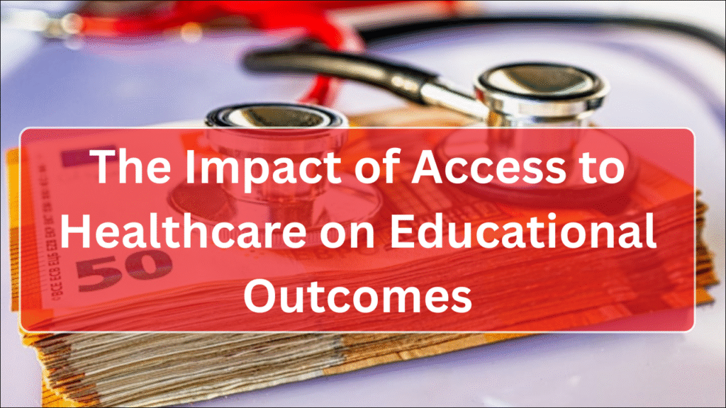 The Impact of Access to Healthcare on Educational Outcomes