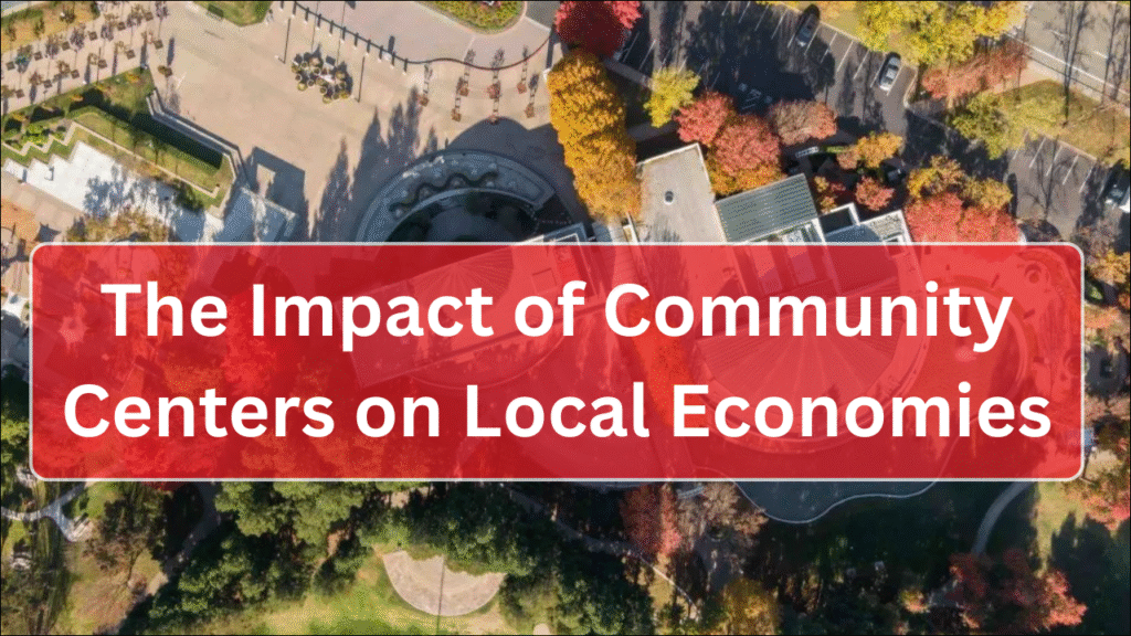 The Impact of Community Centers on Local Economies