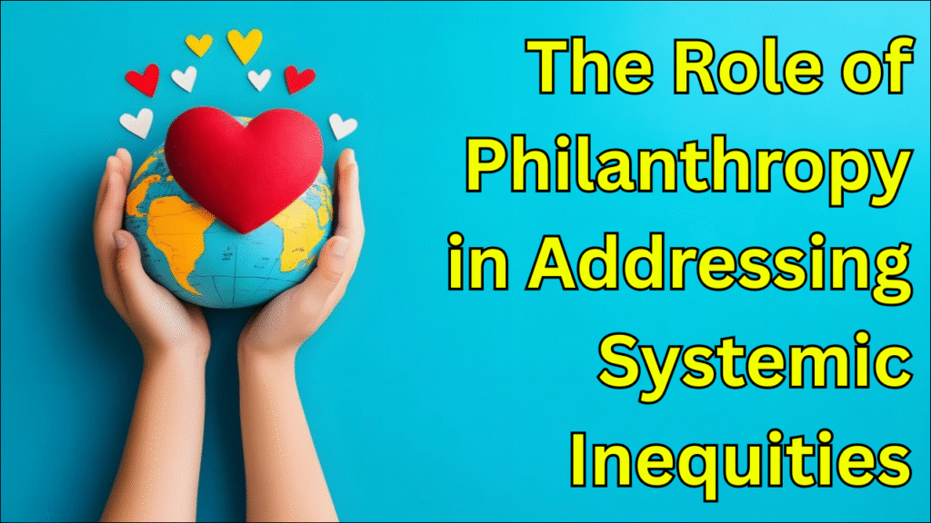The Role of Philanthropy in Addressing Systemic Inequities