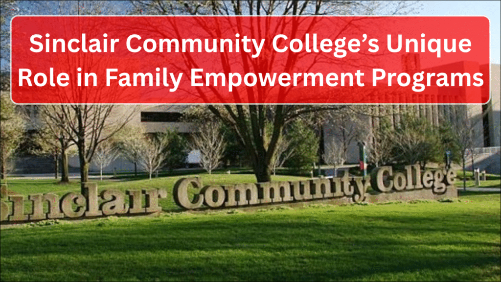 Sinclair Community College’s Unique Role in Family Empowerment Programs