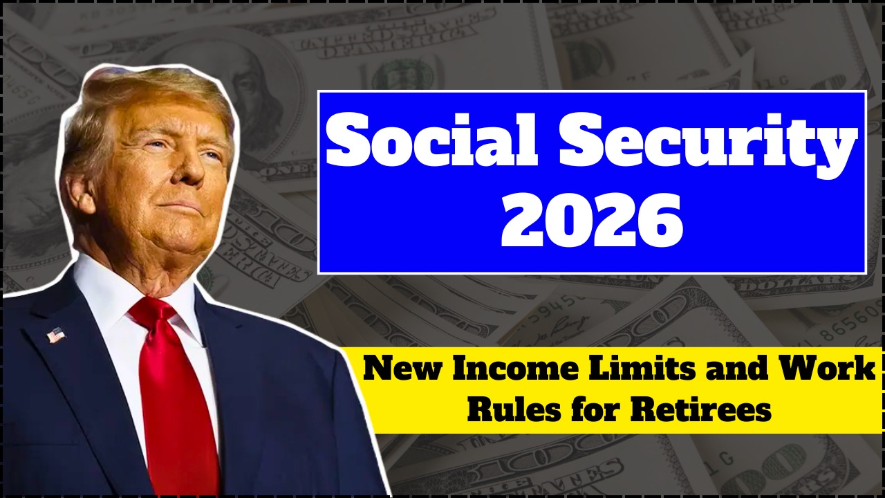 Social Security 2026: New Income Limits and Work Rules for Retirees