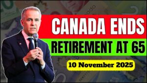 Canada Officially Ends Retirement at 65 – New Age Limit Confirmed for November 2025